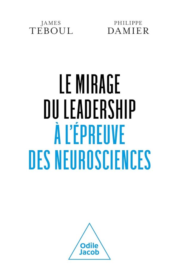 Le Mirage du leadership à l'épreuve des neurosciences, James Teboul & Philippe Damier