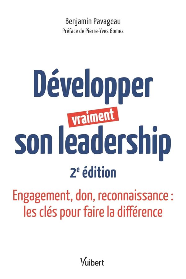 Développer vraiment son leadership: Engagement, don, reconnaissance : les clés pour faire la différence