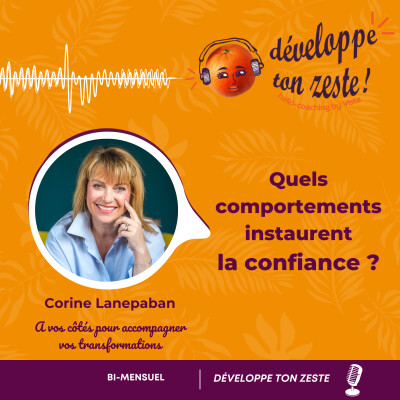 Podcast : Quels comportements instaurent la confiance ? Développe ton zeste