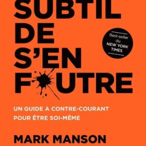 L'art subtil de s'en foutre: Un guide à contre-courant pour être soi-même