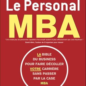 Le personal MBA: La bible du business pour faire décoller votre carriere