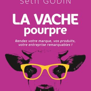 La vache pourpre - 2e éd.: Rendez votre marque, vos produits, votre entreprise remarquables !