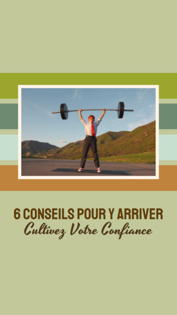 6 conseils pour cultiver votre confiance en vos capacités