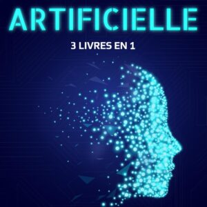 Intelligence artificielle, livre 3 en 1 pour tout comprendre