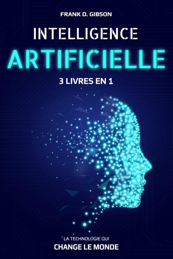 Intelligence artificielle, livre 3 en 1 pour tout comprendre