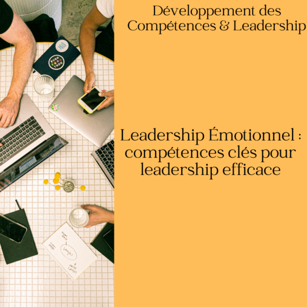 Leadership Émotionnel : compétences clés pour leader efficace