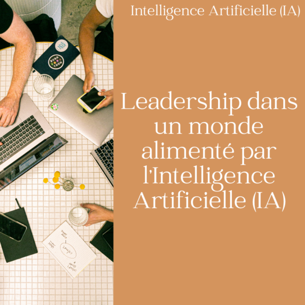 Leadership dans un monde alimenté par l'Intelligence Artificielle (IA)