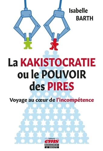 La kakistocratie ou le pouvoir des pires: Voyage au coeur de l'incompétence