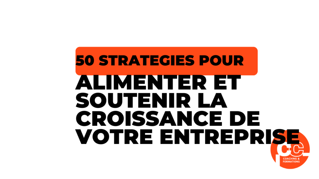 50 stratégies pour alimenter et soutenir la croissance de votre entreprise