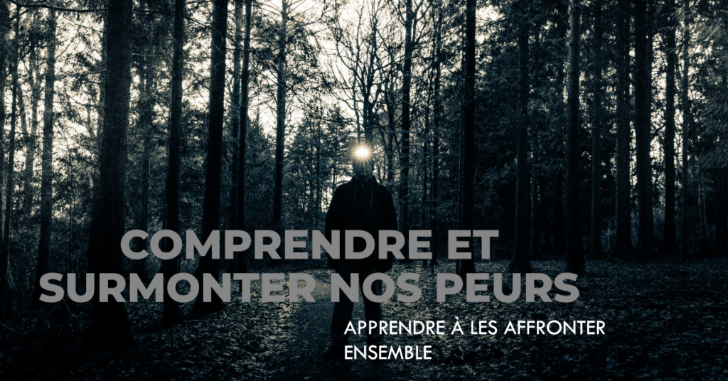 Comprendre nos peurs et apprendre à les surmonter