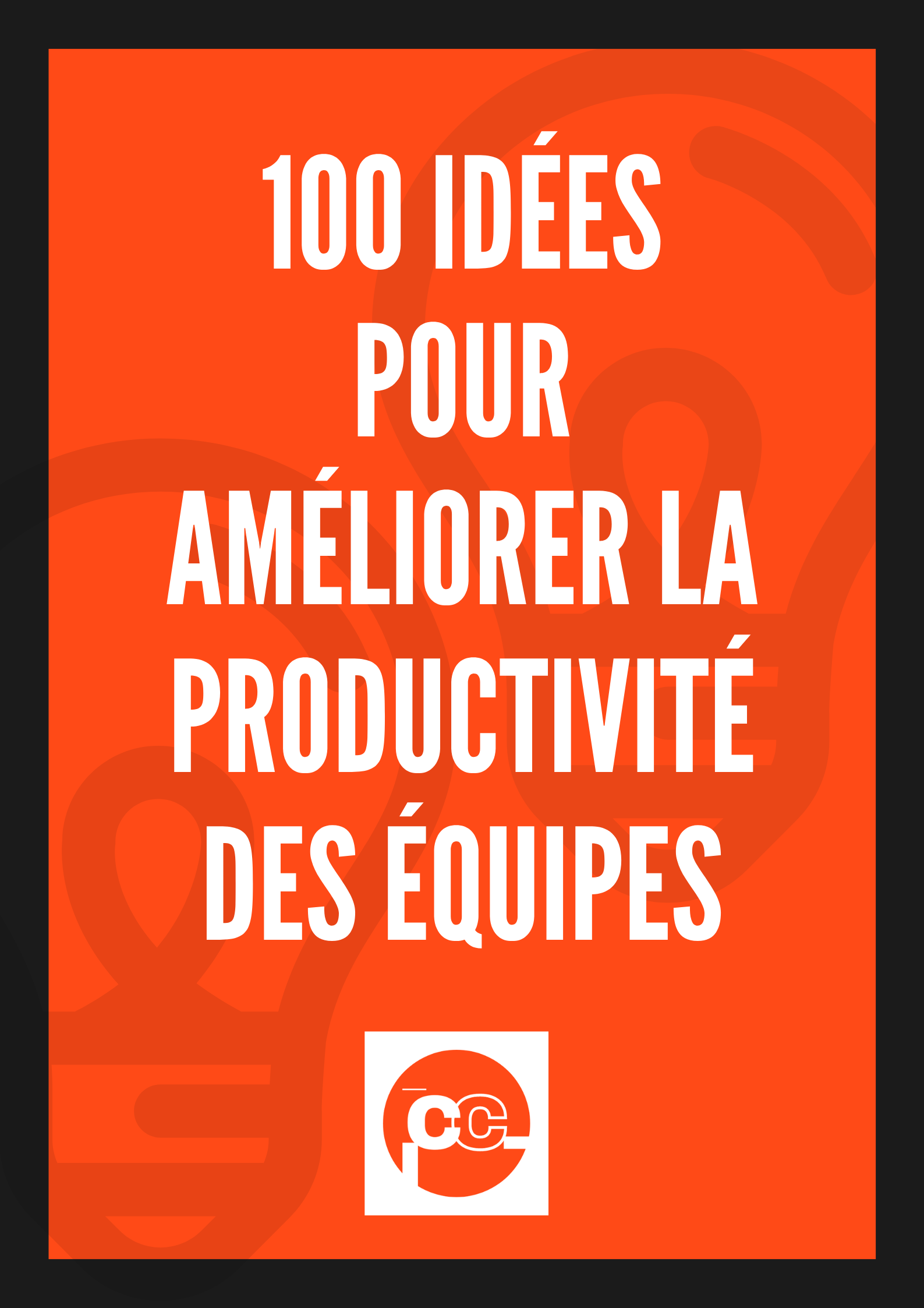 100 idées pour améliorer la productivité des équipes