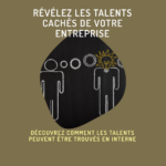 Les talents sont déjà dans votre entreprise : comment les révéler ?