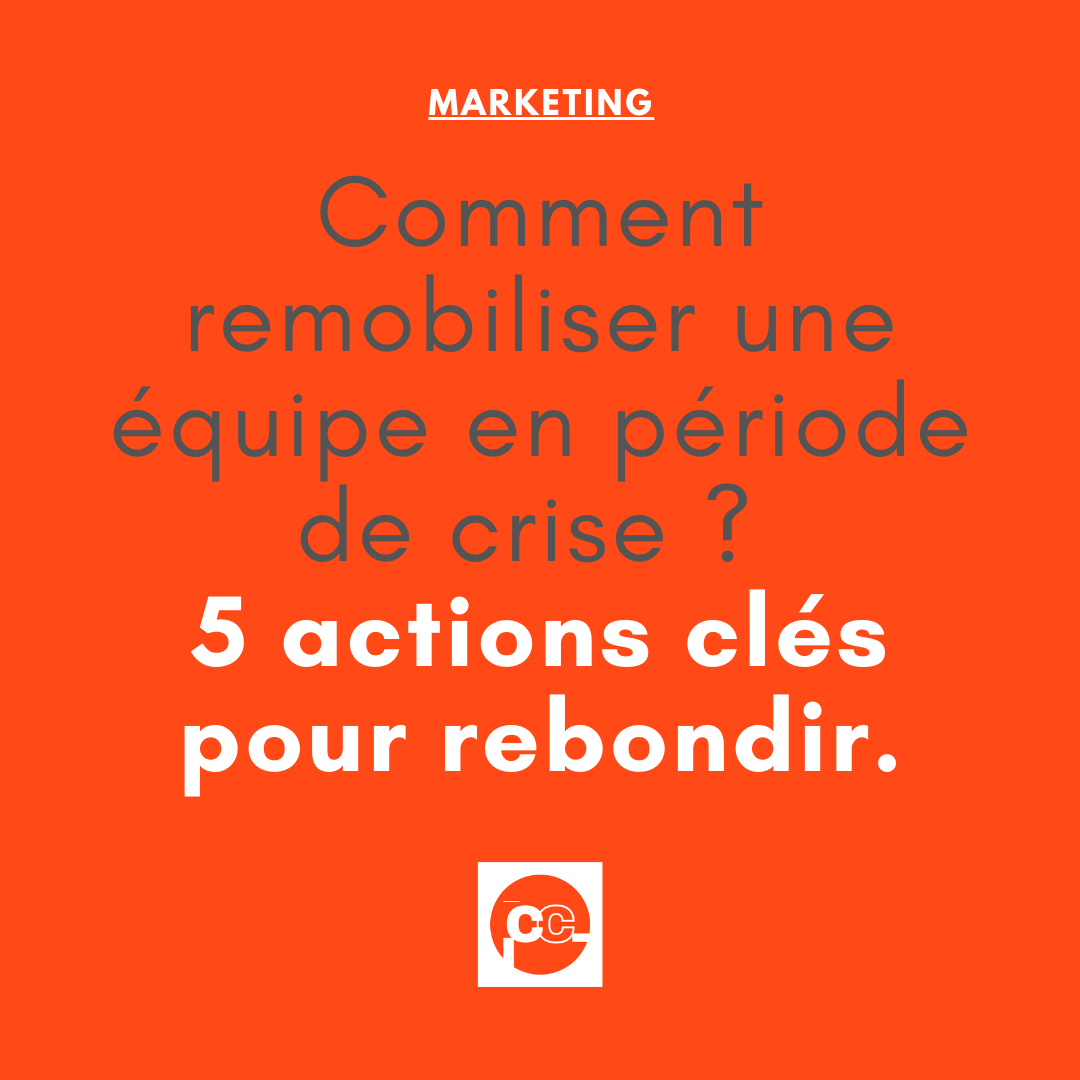 Comment remobiliser une équipe en période de crise : 5 actions clés pour rebondir